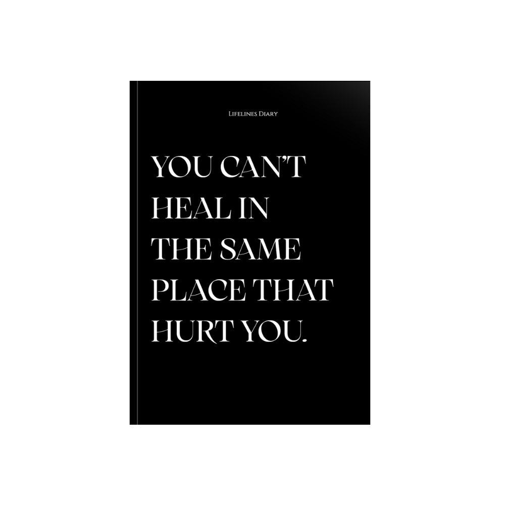 You can’t heal in the same place that hurt you